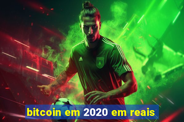 bitcoin em 2020 em reais